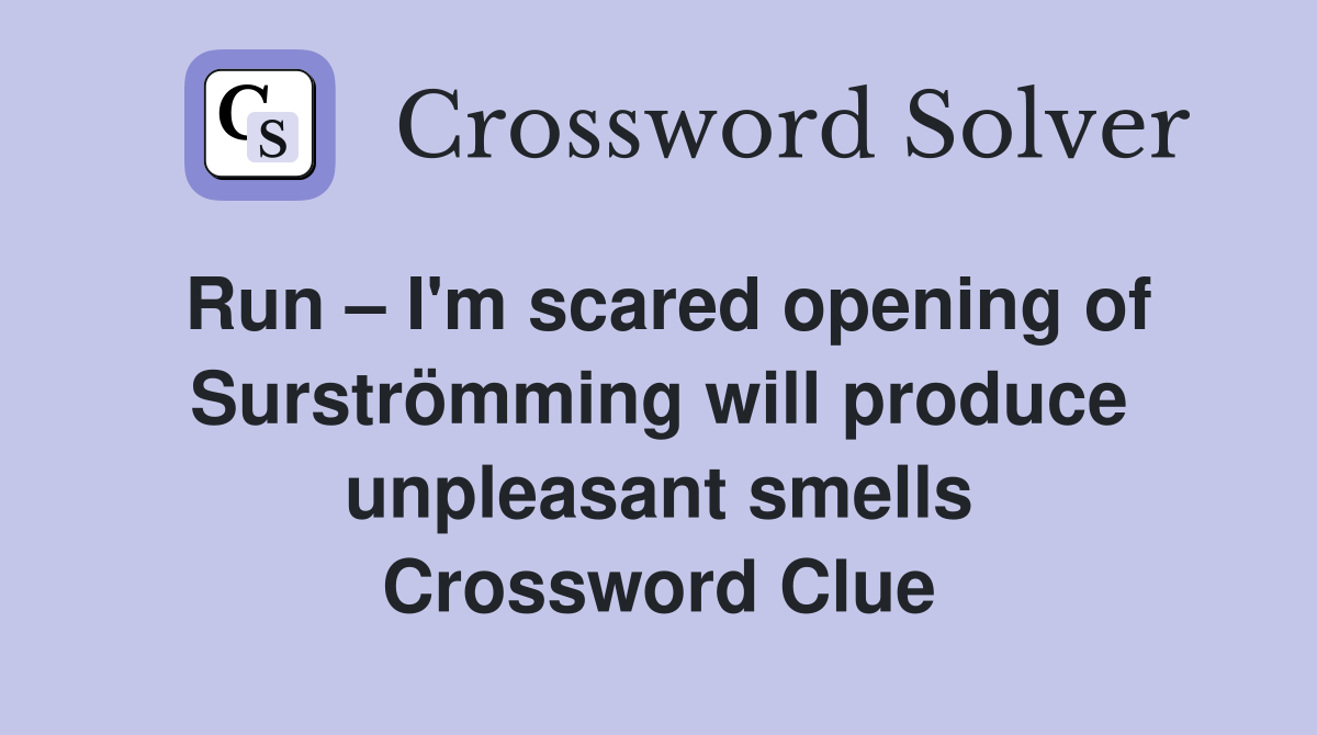 Run I'm scared opening of Surströmming will produce unpleasant smells